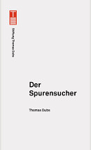 Thomas Dubs. Der Spurensucher