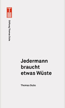 Thomas Dubs. Jedermann braucht etwas Wüste