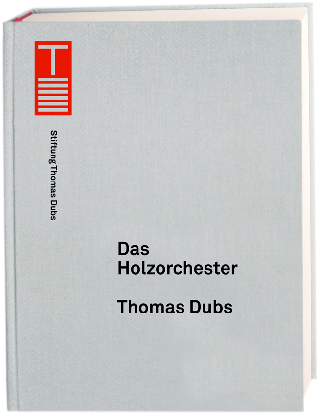 Thomas Dubs. Das Holzorchester (Wooden Orchestra)
