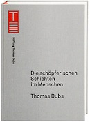 Thomas Dubs. Die schÃ¶pferischen Schichten im Menschen